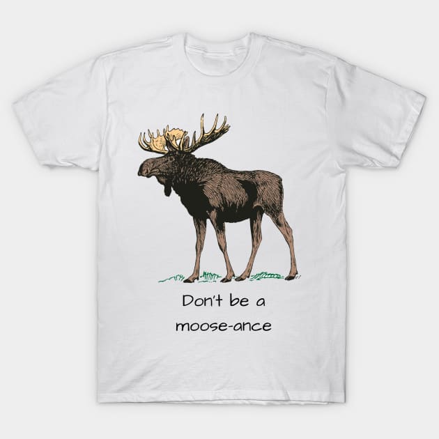 Funny Moose Quote T-Shirt by julyperson